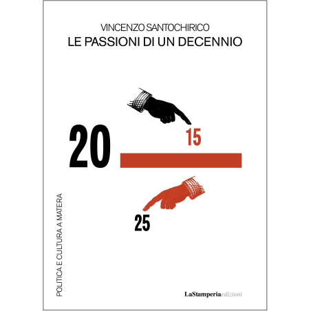 Le passioni di un decennio. Politica e cultura a Matera - di Vincenzo Santochirico